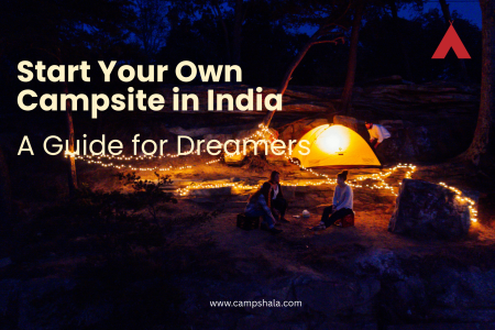 How to Start Your Own Campsite in India A Guide for Dreamers